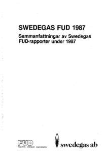 SWEDEGAS FUD 1987 Sammanfattningar av Swedegas FU D-rapporter under 1987 FORSKNING • UTVECKUNG • DEMONSTRATION