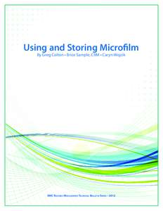 Using and Storing Microfilm By Greg Colton • Brice Sample, CRM • Caryn Wojcik IIMC Records Management Technical Bulletin Series • 2012  Records Management Technical Bulletins