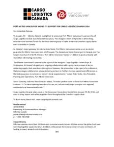  	
  	
  	
   	
   PORT	
  M ETRO	
  VANCOUVER	
  SHOWS	
  ITS	
  SUPPORT	
  FOR	
  CARGO	
  LOGISTICS	
  CANADA	
  2014	
   For	
  Immediate	
  Release	
   Vancouver,	
  BC	
  	
  –	
  Informa	
