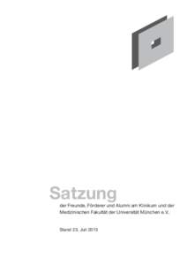 Satzung  der Freunde, Förderer und Alumni am Klinikum und der Medizinischen Fakultät der Universität München e.V..  Stand 23. Juli 2013