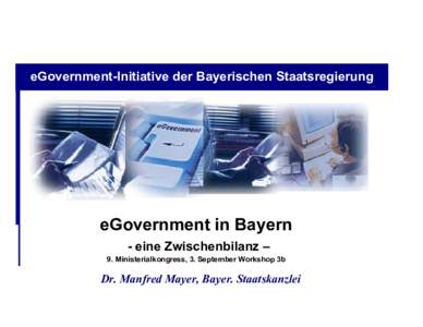 eGovernment-Initiative der Bayerischen Staatsregierung  eGovernment in Bayern - eine Zwischenbilanz – 9. Ministerialkongress, 3. September Workshop 3b