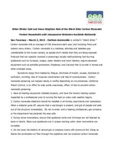 Bitter Winter Cold and Snow Heighten Risk of the Silent Killer Carbon Monoxide  Protect Households with Inexpensive Detectors Available Nationally San Francisco – March 2, 2015 – Carbon monoxide is winter’s 