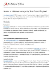 Access to initiatives managed by Arts Council England Arts Council England (ACE) manages a number of cultural projects, programmes and initiatives that are open to archives. These include cross domain activities that in 