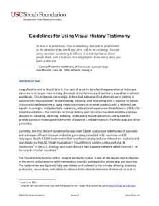 Guidelines for Using Visual History Testimony So this is in perpetuity. This is something that will be perpetuated, in the libraries of the world and there will be an exchange. Because every survivor has a story to tell 