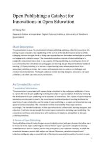 Open Publishing: a Catalyst for Innovations in Open Education Dr Xiang Ren Research Fellow at Australian Digital Futures Institute, University of Southern Queensland