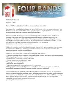 IMMEDIATE RELEASE September 2, 2010 Native CDFI Network Co-Chair Testifies on Community Reinvestment Act Los Angeles, CA - Tanya Fiddler, Co-Chair of the Native CDFI Network (NCN) and Executive Director of Four Bands Com