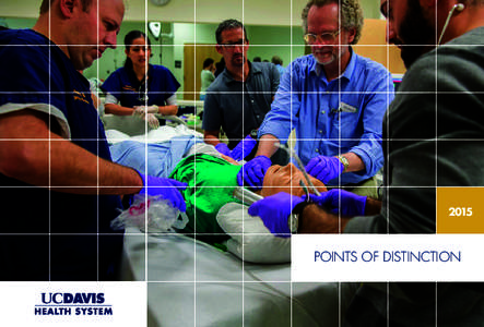 2015  POINTS OF DISTINCTION UC Davis Health System is improving lives and transforming health care