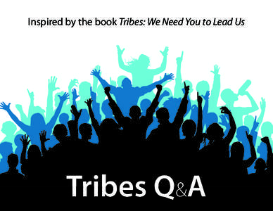 Inspired by the book Tribes: We Need You to Lead Us  Tribes Q&A Tribes Q&A