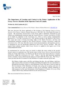 July 30, 2014  The Importance of Location and Context to the Future Application of the Grassy Narrows Decision of the Supreme Court of Canada Written by: Kirk Lambrecht, Q.C. Case commented on: Grassy Narrows First Natio