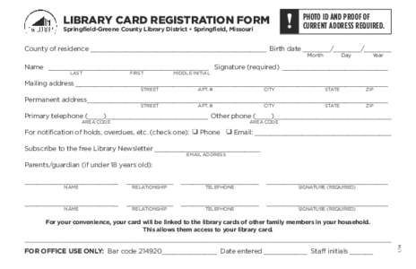 LIBRARY CARD REGISTRATION FORM Springfield-Greene County Library District • Springfield, Missouri !  PHOTO ID AND PROOF OF