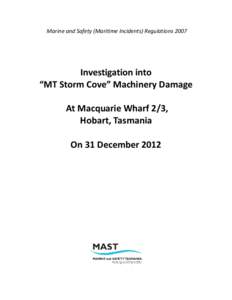 Marine and Safety (Maritime Incidents) Regulations[removed]Investigation into “MT Storm Cove” Machinery Damage At Macquarie Wharf 2/3, Hobart, Tasmania
