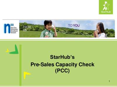 StarHub’s Pre-Sales Capacity Check (PCC) 1  • Introduction