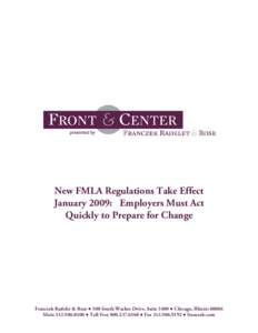 New FMLA Regulations Take Effect January 2009: Employers Must Act Quickly to Prepare for Change Franczek Radelet & Rose ● 300 South Wacker Drive, Suite 3400 ● Chicago, Illinois[removed]Main[removed] ● Toll Free 8