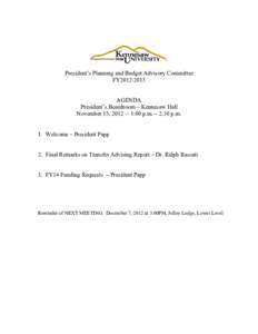 President’s Planning and Budget Advisory Committee FY2012-2013 AGENDA President’s Boardroom – Kennesaw Hall November 15, :00 p.m. – 2:30 p.m. 1. Welcome – President Papp