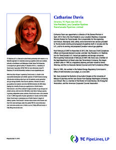 Catharine Davis Director, TC PipeLines GP, Inc. Vice-President, Law, Canadian Pipelines TransCanada Pipelines Limited Catharine Davis was appointed as a director of the General Partner in April, 2014. She is the Vice-Pre