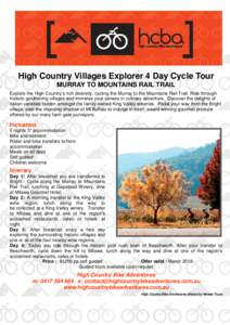 High Country Villages Explorer 4 Day Cycle Tour MURRAY TO MOUNTAINS RAIL TRAIL Explore the High Country’s rich diversity, cycling the Murray to the Mountains Rail Trail. Ride through historic goldmining villages and im