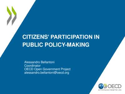 CITIZENS’ PARTICIPATION IN PUBLIC POLICY-MAKING Alessandro Bellantoni Coordinator OECD Open Government Project [removed]