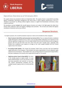 Ebola Response  LIBERIA Operations Overview as of 10 January 2015 The Logistics Cluster was activated in Liberia on 4 September[removed]The Logistics Cluster is responsible for providing logistics coordination, information