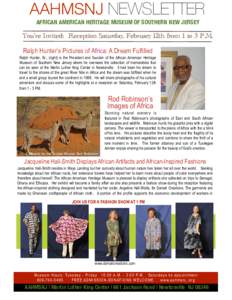 AAHMSNJ NEWSLETTER AFRICAN AMERICAN HERITAGE MUSEUM OF SOUTHERN NEW JERSEY You’re Invited: Reception Saturday, February 12th from 1 to 3 P.M. Ralph Hunter’s Pictures of Africa: A Dream Fulfilled Ralph Hunter, Sr., (r