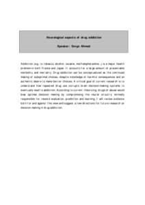 Neurological aspects of drug addiction Speaker: Serge Ahmed Addiction (e.g. to tobacco, alcohol, cocaine, methamphetamine…) is a major health problem in both France and Japan. It accounts for a large amount of preventa
