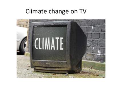 Climate change on TV  Climate change on TV Copenhagen[removed]