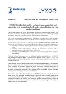 Press Release  London, New York, Nice, Paris, Singapore, October 7, 2013 EDHEC-Risk Institute and Lyxor launch a research chair and explore the next generation of risk parity adapted to time-varying