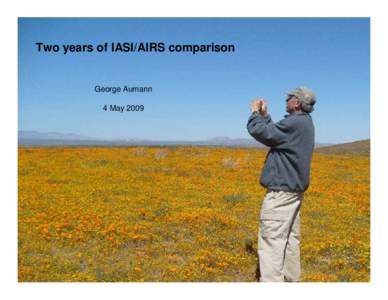 Two years of IASI/AIRS comparison  George Aumann 4 May 2009  Why are we doing this?