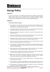 Energy Policy OBJECTIVES To ensure the transition to an ecologically sustainable, diverse, equitable and decentralised energy economy based on clean, renewable sources, sustainable employment growth, democratic control a