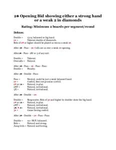 2♣ Opening Bid showing either a strong hand or a weak 2 in diamonds Rating: Minimum 2 boards per segment/round Defense: Double = 13-15 balanced or big hand.