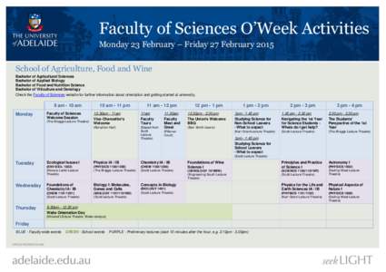 Faculty of Sciences O’Week Activities Monday 23 February – Friday 27 February 2015 School of Agriculture, Food and Wine Bachelor of Agricultural Sciences Bachelor of Applied Biology Bachelor of Food and Nutrition Sci