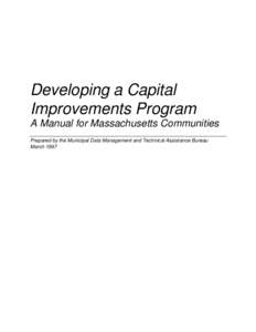 Developing a Capital Improvements Program A Manual for Massachusetts Communities Prepared by the Municipal Data Management and Technical Assistance Bureau March 1997