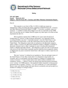 Ruling FIN-2011-R001 Issued: March 10, 2011 Subject: FinCEN Form 105 – Currency and Other Monetary Instruments Report Dear []: This responds to your letter of May 14, 2010, in which you request an