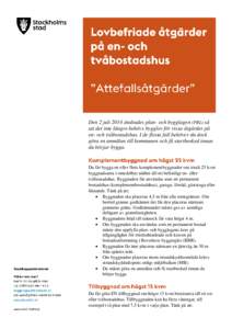 Den 2 juli 2014 ändrades plan- och bygglagen (PBL) så att det inte längre behövs bygglov för vissa åtgärder på en- och tvåbostadshus. I de flesta fall behöver du dock göra en anmälan till kommunen och få sta