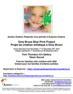 Autism Ontario Presents/ Une activité d’Autisme Ontario  Grey Bruce Blue Print Project Projet de création artistique à Grey Bruce Every Saturday from November 1st to December 20th, 2014 Chaque samedi du 1er novembre