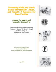 Preventing Child and Youth Sexual Harassment, Abuse, and Assault: A Resource for Iowa Families A guide for parents and companion document to