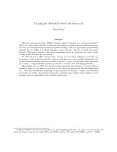 Timing in chemical reaction networks David Doty∗ Abstract Chemical reaction networks (CRNs) formally model chemistry in a well-mixed solution. CRNs are widely used to describe information processing occurring in natura