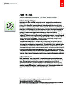 Adobe Social Solution Overview  Adobe® Social Build better social relationships. Get better business results. Social marketing challenges Relationships have always been at the heart of marketing. For generations, consum