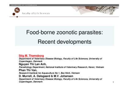 Food-borne zoonotic parasites: Recent developments Stig M. Thamsborg Department of Veterinary Disease Biology, Faculty of Life Sciences, University of Copenhagen, Denmark