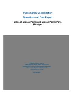 Public Safety Consolidation Operations and Data Report Cities of Grosse Pointe and Grosse Pointe Park, Michigan  Submitted by and reply to: