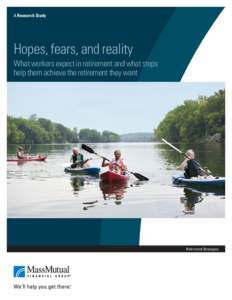 A Research Study  Hopes, fears, and reality What workers expect in retirement and what steps help them achieve the retirement they want