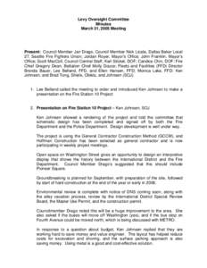 Levy Oversight Committee Minutes March 31, 2005 Meeting Present: Council Member Jan Drago, Council Member Nick Licata, Dallas Baker Local 27, Seattle Fire Fighters Union; Jordan Royer, Mayor’s Office; John Franklin, Ma