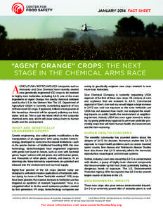 JANUARY 2014 FACT SHEET  “AGENT ORANGE” CROPS: THE NEXT STAGE IN THE CHEMICAL ARMS RACE  A