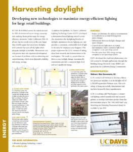 Harvesting daylight	 Developing new technologies to maximize energy-efficient lighting for large retail buildings. Retail buildings across the nation account  To address this problem, UC Davis’ California