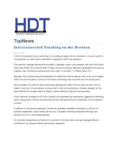 TopNews Interconnected Trucking on the Horizon April 14, 2014 In the not too distant future, everything in a trucking company will be connected – not just a carrier’s moving stock, but every device and piece of equip