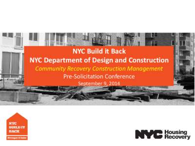 NYC Build it Back NYC Department of Design and Construction Community Recovery Construction Management Pre-Solicitation Conference September 9, 2014