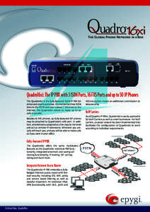 The Global Phone Network in a Box  Quadro16xi: The IP PBX with 3 ISDN Ports, 16 FXS Ports and up to 50 IP Phones The Quadro16xi is the fully-featured ISDN IP PBX for enhanced small businesses. Connected by three ISDN lin