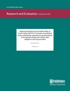 PATHFINDER INTERNATIONAL  Research and Evaluation WORKING PAPER Meeting the Reproductive Health Needs of Youth Living with HIV in Tanzania: A qualitative