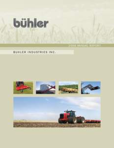 2009 ANNUAL REPORT BUHLER INDUSTRIES INC. The Evolution Continues  Many changes have happened at Buhler Industries Inc. since November 2007, when Combine Factory