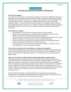 January	
  2012  Lynch	
  Syndrome	
   Fact	
  Sheet	
  for	
  Connecticut	
  Healthcare	
  Professionals	
   What	
  is	
  Lynch	
  syndrome?	
   Lynch	
  syndrome,	
  formerly	
  known	
  as	
  heredi