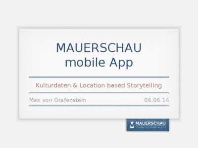 MAUERSCHAU mobile App Kulturdaten & Location based Storytelling Max von Grafenstein  Präsentation Mitteldeutscher Rundfunk